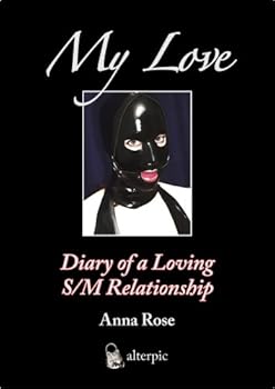 Hardcover My Love - Diary of a Loving S/M Relationship Book