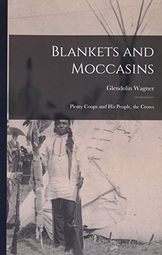 Blankets and Moccasins: Plenty Coups and His People, the Crows