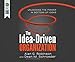 The Idea-Driven Organization: Unlocking the Power in Bottom-Up Ideas