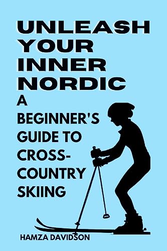 Unleash Your Inner Nordic: A Beginner's Guide to Cross-Country Skiing
