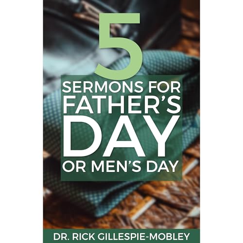 Five Sermons For Father's Day Or Men's Day : Rick Gillespie-Mobley episode artwork