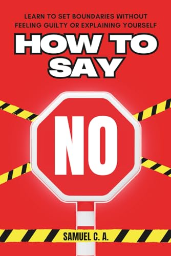 How to Say NO: Learn to Set Boundaries Without Feeling
