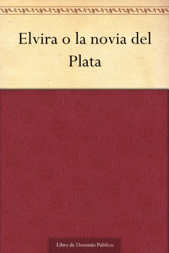 Elvira o la novia del Plata (Spanish Edition) - Echeverría, Esteban