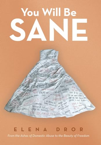 You Will Be Sane: From the Ashes of Domestic Abuse to the Beauty of Freedom