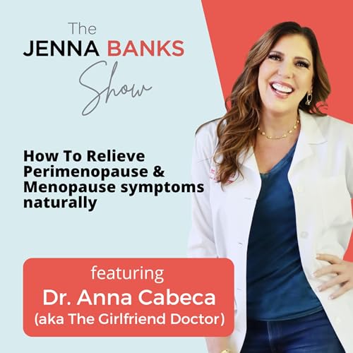 How To Relieve Perimenopause & Menopause Symptoms Naturally With Dr. Anna Cabeca