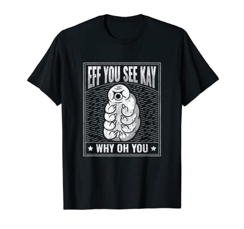 Eff que ves Kay Why Oh You - Tardigrade de oso de agua Camiseta