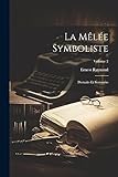 La mêlée symboliste: Portraits et souvenirs; Volume 2 (French Edition)