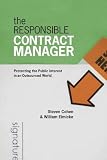The Responsible Contract Manager: Protecting the Public Interest in an Outsourced World (Public Management and Change)