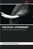 POLITICAL CITIZENSHIP: The roots of social breakdown in Côte d'Ivoire 333097219X Book Cover