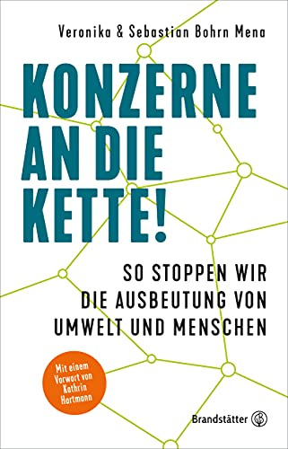 Konzerne an die Kette!: So stoppen wir die Ausbeutung von Umwelt und Menschen