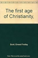 The first age of Christianity, B00088WVH4 Book Cover