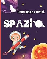 Libro delle attività Spazio: Mettiti alla prova con Labirinti, giochi di associazione, anagrammi e giochi di parole per bambini e Giochi da colorare per piccoli astronauti (Italian Edition) B0F6DCYMBM Book Cover