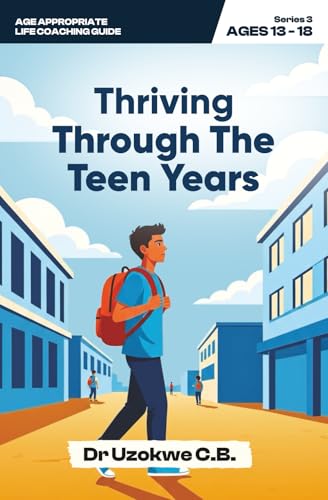 Thriving Through the Teen Years: Growing Into a Confident and Resilient Preteen (Age Appropriate Life Coaching Guide)
