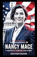 THE BIOGRAPHY OF NANCY MACE: A Woman of Purpose and Power B0F66BDK24 Book Cover