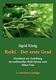 Reiki - Der erste Grad: Praxisbuch zur Ausbildung im traditionellen Reiki-System nach Mikao Usui