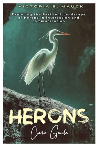 HERONS Care Guide: Exploring the Resilient Landscape of Herons in interaction and communication