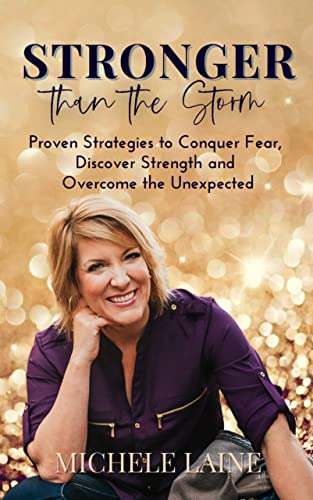 Stronger Than The Storm: Proven Strategies To Conquer Fear, Discover Strength and Overcome The Unexpected