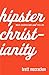 Hipster Christianity: When Church and Cool Collide