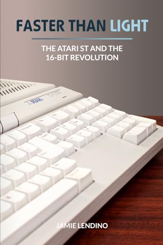  Faster Than Light: The Atari ST and the 16-Bit Revolution