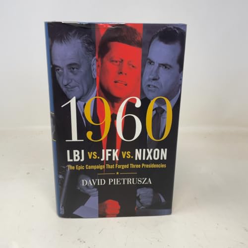 1960--LBJ vs. JFK vs. Nixon: The Epic Campaign That Forged Three Presidencies