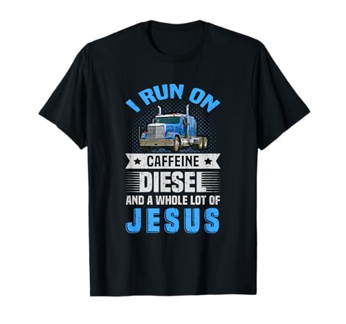 Christian Trucker Run on Koffein Diesel Jesus Truck Driver T-Shirt
