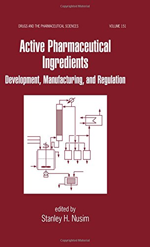 Active Pharmaceutical Ingredients: Development, Manufacturing, and Regulation (Drugs and the Pharmaceutical Sciences)