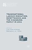 Transnational Labour Migration, Remittances and the Changing Family in Asia (Anthropology, Change, and Development)