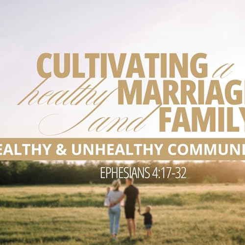 Healthy and Unhealthy Communications (May 17, 2026) Ephesians 4:17-32