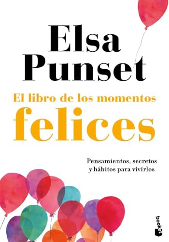El libro de los momentos felices: Pensamientos, secretos y hábitos para vivirlos (Vivir Mejor)