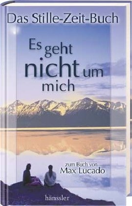 Es geht nicht um mich - Das Stille-Zeit-Buch: zum Buch von Max Lucado