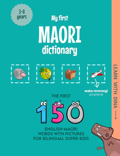 My First Maori Dictionary: The First 150 English-Maori Words With Pictures For Bilingual Super-Kids (Learn With Dina)
