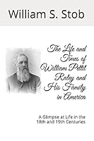 The Life and Times of William Pettit Raley and His Family in America: A Glimpse at Life in the 18th and 19th Centuries 1520311192 Book Cover