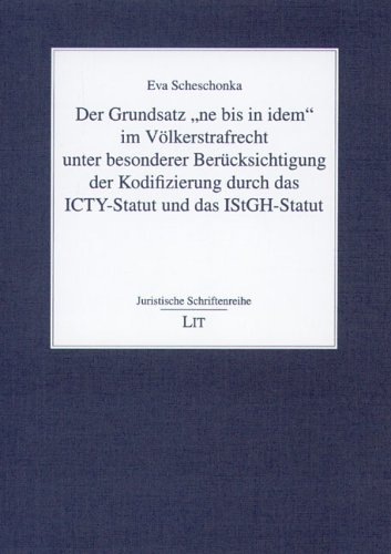 Der Grundsatz 'ne bis indem' im Völkerstrafrecht unter besonderer Berücksichtigung der Kodifizierung durch das ICTY-Statut und das IStGH-Statut (Juristische Schriftenreihe)