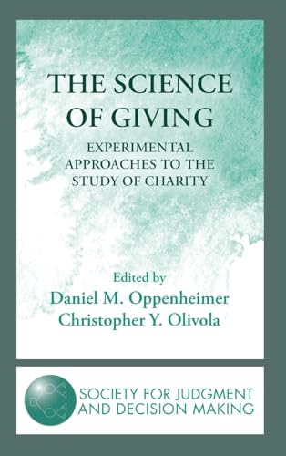 The Science of Giving: Experimental Approaches to the Study of Charity (The Society for Judgment and Decision Making Series)