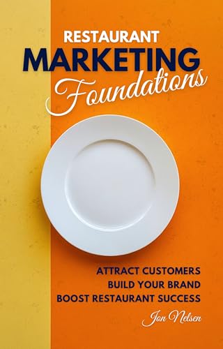 Restaurant Marketing Foundations: Proven Strategies to Attract Customers, Build Your Brand, and Boost Restaurant Success (Restaurant Marketing Blueprint Book 1)