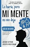 Lo Haría, Pero MI MENTE No Me Deja: Guía de un joven para entender sus pensamientos y sentimientos (Palabras de Sabiduría Para Hombres Jóvenes)