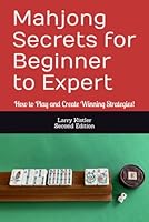 Mahjong Secrets for Beginner to Expert: How to Play and Create Winning Strategies! B0CY9DTQTM Book Cover