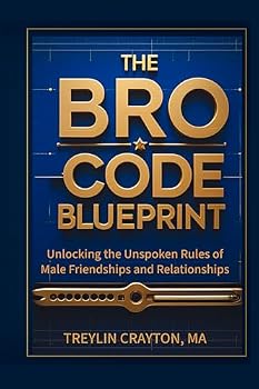 Paperback The Bro-Code Blueprint: Unlocking the Unspoken Rules of Male Friendships and Relationships Book