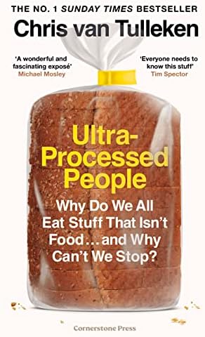Ultra-Processed People: Why Do We All Eat Stuff That Isn't Food ... and Why Can't We Stop?