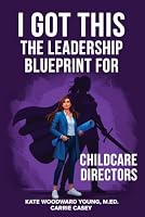I Got This: The Leadership Blueprint for Childcare Directors 1954885652 Book Cover