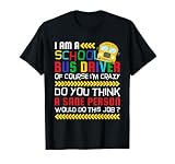Of Course I'm Crazy, Funny School Bus Driver T-Shirt