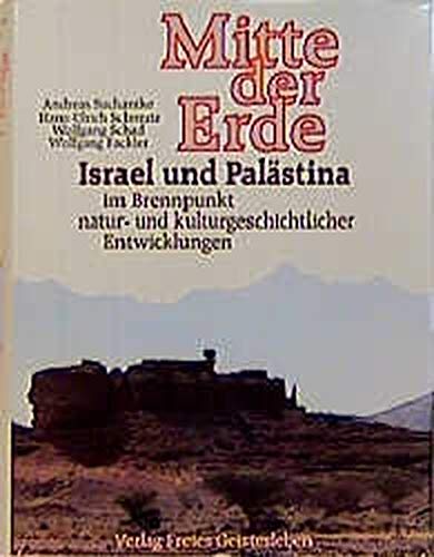 Mitte der Erde. Israel und Palästina im Brennpunkt natur- und kulturgeschichtlicher Entwicklungen
