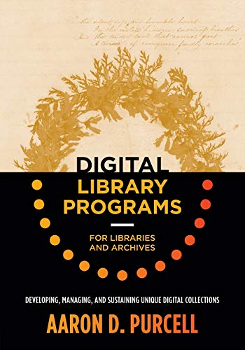 Digital Library Programs for Libraries and Archives: Developing, ...