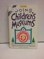 Doing Children's Museums: A Guide to 265 Hands-On Museums 0913589632 Book Cover