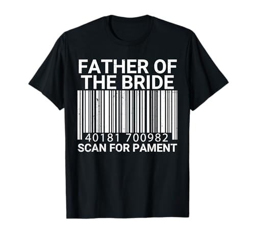 father of the bride Scan For Payment funny Dad of bride T-Shirt
