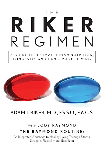 The Riker Regimen: A Guide to Optimal Human Nutrition, Longevity, and Cancer-Free Living - image 1