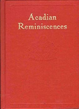 Acadian Reminiscences: the True Story of Evangeline