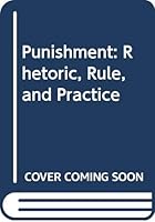Punishment: Rhetoric, Rule, and Practice 0415023408 Book Cover