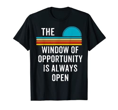Hombre La ventana de la oportunidad siempre está abierta Motivacional Camiseta