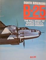 North American B-25: The Full Story of World War II's Classic Medium B001P2SXIS Book Cover